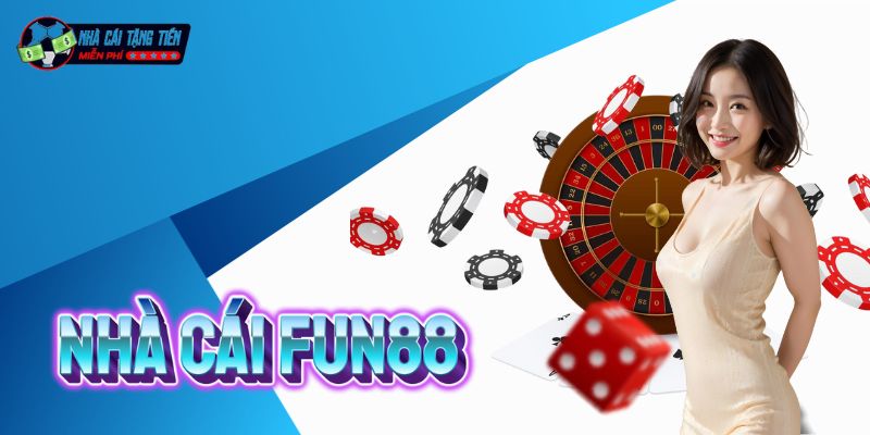 Nhà cái Fun88 - Top nhà cái tặng tiền miễn phí hot nhất